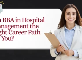 Is a BBA in Hospital Management the RighCareer Path for You?