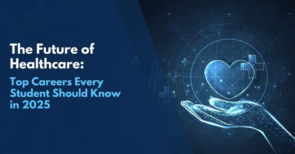 The Future of Healthcare: Top Careers Every Student Should Know in 2025