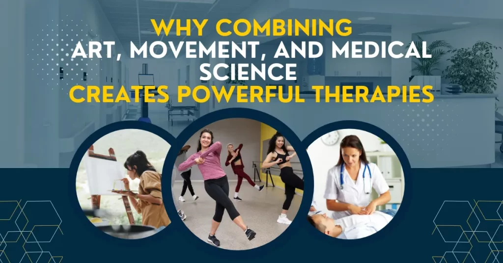 Why Combining Art, Movement, and Medical Science Creates Powerful Therapies
