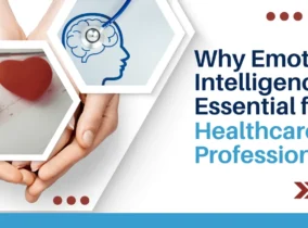 Why Emotional Intelligence Is Essential for Healthcare Professionals Why Emotional Intelligence Is Essential for Healthcare Professionals
