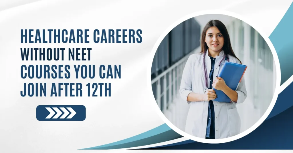 Healthcare Careers Without NEET: Courses You Can Join After 12th