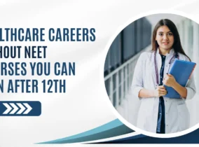 Healthcare Careers Without NEET: Courses You Can Join After 12th Healthcare Careers Without NEET: Courses You Can Join After 12th