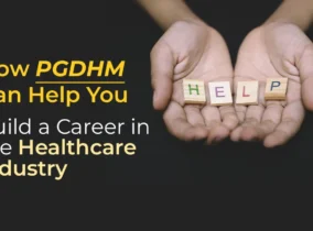 How PGDHM Can Help You Build a Career in the Healthcare Industry How PGDHM Can Help You Build a Career in the Healthcare Industry