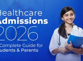 Healthcare Admissions 2026: A Complete Guide for Students & Parents Healthcare Admissions 2026: A Complete Guide for Students & Parents