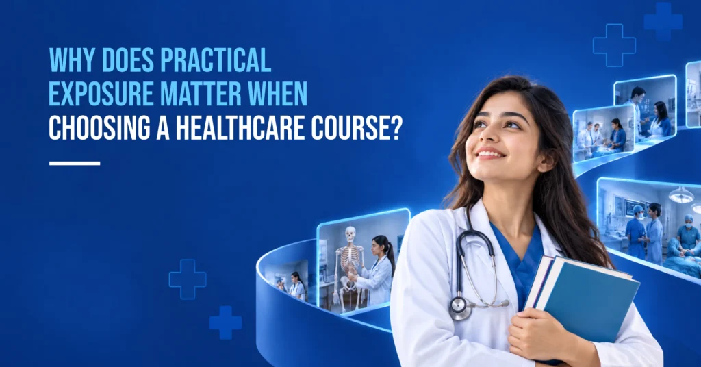 Why Does Practical Exposure Matter When Choosing a Healthcare Course?