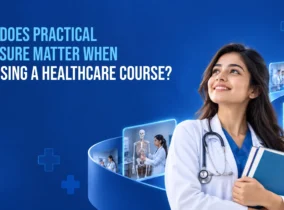 Why Does Practical Exposure Matter When Choosing a Healthcare Course? Why Does Practical Exposure Matter When Choosing a Healthcare Course?